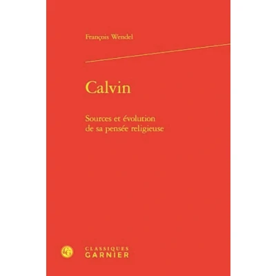 Afbeelding van CALVIN SOURCES ET EVOLUTION DE SA PENSEE RELIGIEUSE