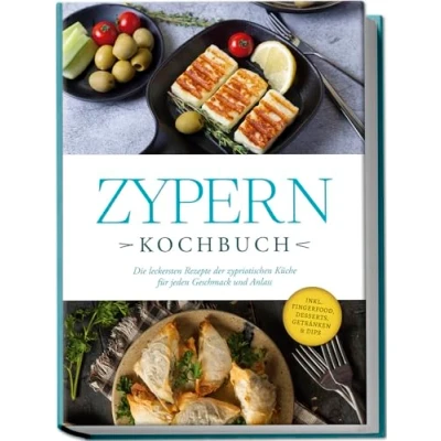 Afbeelding van Zypern Kochbuch: Die leckersten Rezepte der zypriotischen Küche für jeden Geschmack und Anlass inkl. Fingerfood, Desserts, Getränken &amp; Dips