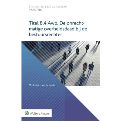 Image de Titel 8.4 Awb. de onrechtmatige overheidsdaad bij bestuursrechter