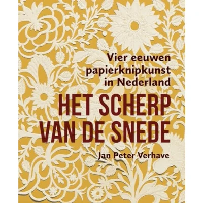 Afbeelding van Het scherp van de snede Vier eeuwen papierknipkunst in Nederland