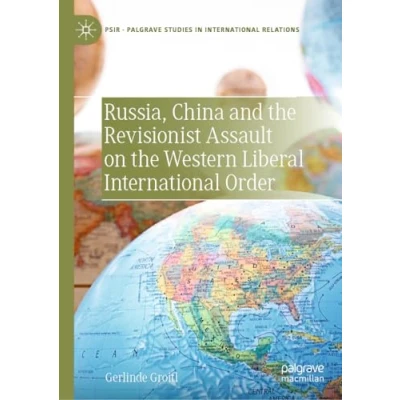 Afbeelding van Palgrave Studies in International Relations Russia, China and the Revisionist Assault on Western Liberal Order