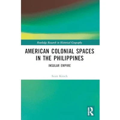 Afbeelding van Routledge Research in Historical Geography American Colonial Spaces the Philippines