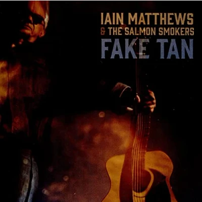 Afbeelding van Iain Matthews &amp; The Salmon Smokers Fake Tan (CD)
