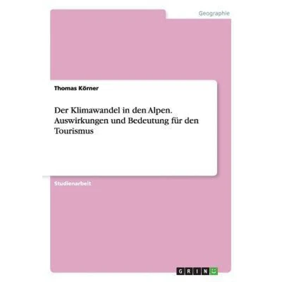 Afbeelding van Der Klimawandel in den Alpen. Auswirkungen und Bedeutung fur Tourismus
