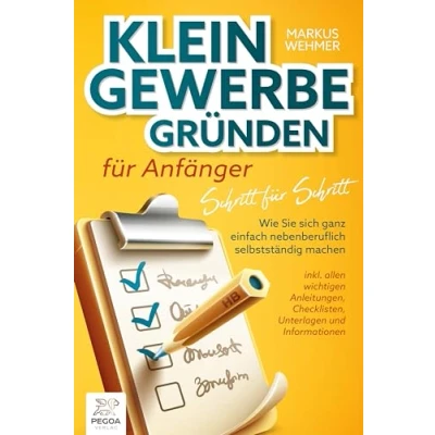 Afbeelding van Kleingewerbe gründen für Anfänger Schritt Schritt: Wie Sie sich ganz einfach nebenberuflich selbstständig machen (inkl. wichtigen Anleitungen, Checklisten, Unterlagen und Informationen)