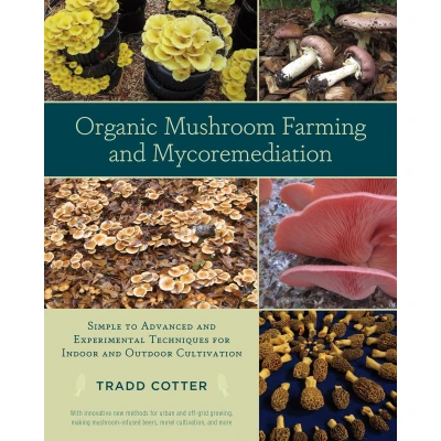Afbeelding van Organic Mushroom Farming and Mycoremediation : Simple to Advanced Experimental Techniques for Indoor Outdoor Cultivation