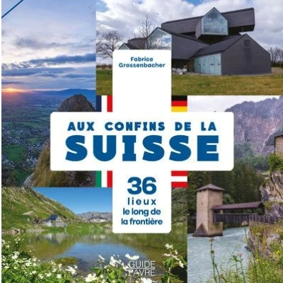 Image de Aux confins de la Suisse 36 lieux le long frontière