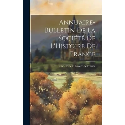 Afbeelding van Annuaire Bulletin de la Société l&#039;Histoire France