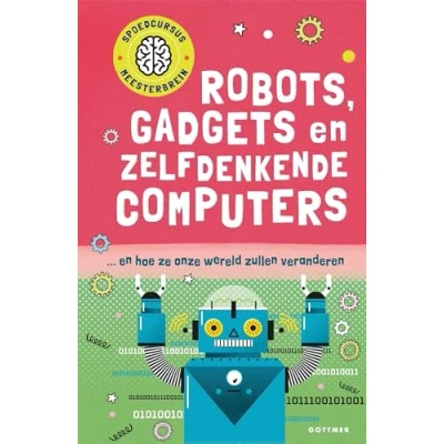 Afbeelding van Spoedcursus meesterbrein Robots, gadgets en zelfdenkende computers