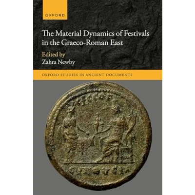 Afbeelding van Oxford Studies in Ancient Documents the Material Dynamics of Festivals Graeco Roman East