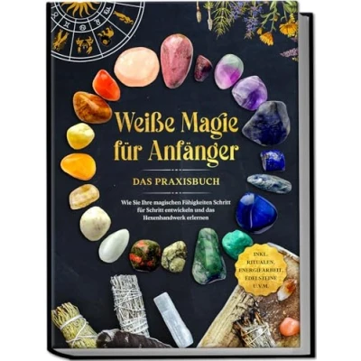 Afbeelding van Weiße Magie für Anfänger das Praxisbuch: Wie Sie Ihre magischen Fähigkeiten Schritt entwickeln und Hexenhandwerk erlernen inkl. Ritualen, Energiearbeit, Edelsteine u.v.m.