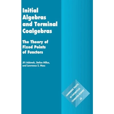 Afbeelding van Cambridge Tracts in Theoretical Computer ScienceSeries Number 62 Initial Algebras and Terminal Coalgebras