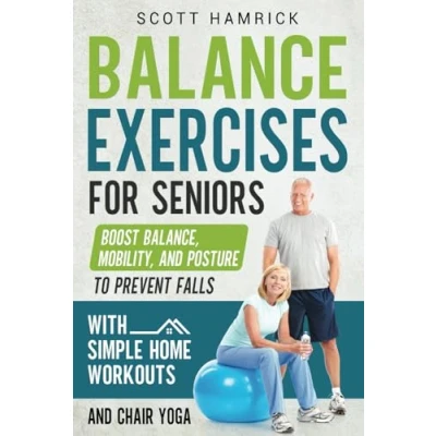 Afbeelding van Balance Exercises for Seniors: Boost Balance, Mobility, and Posture to Prevent Falls with Simple Home Workouts Chair Yoga