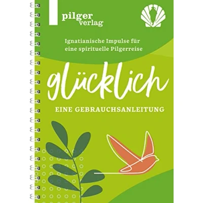 Afbeelding van Glücklich Ignatianische Impulse für eine spirituelle Pilgerreise