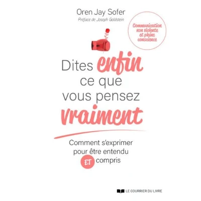 Image de Dites enfin ce que vous pensez vraiment Comment s&#039;exprimer pour être entendu et compris