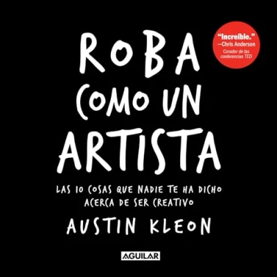 Afbeelding van Roba Como Un Artista: Las 10 Cosas Que Nadie Te Ha Dicho Acerca de Ser Creativo / Steal Like an Artist: Things Nobody Told You about Being Creative