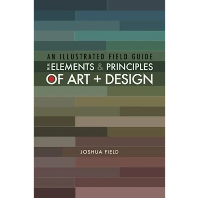 Afbeelding van An Illustrated Field Guide to the Elements and Principles of Art + Design
