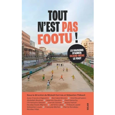 Afbeelding van TOUT N&#039;EST PAS FOOTU 15 RAISONS D&#039;AIMER QUAND MEME LE FOOT