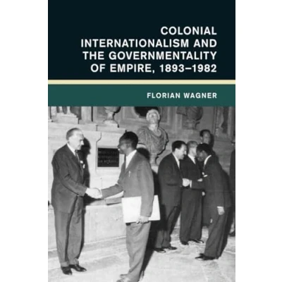 Afbeelding van Global and International History Colonial Internationalism the Governmentality of Empire, 18931982