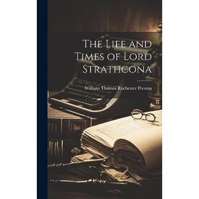 Afbeelding van The Life and Times of Lord Strathcona