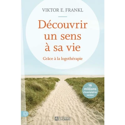 Image de Découvrir un sens à sa vie Grâce la logothérapie Nouvelle édition