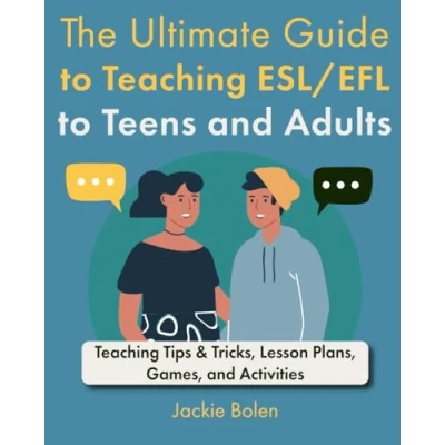 Afbeelding van The Ultimate Guide to Teaching ESL/EFL Teens and Adults: Tips &amp; Tricks, Lesson Plans, Games, Activities