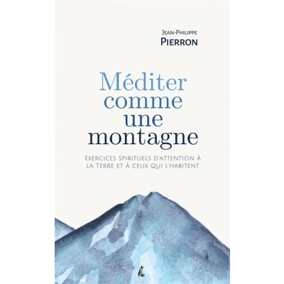 Image de Méditer comme une montagne Exercices spirituels d’attentio