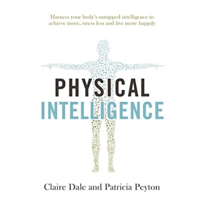 Afbeelding van Physical intelligence Harness your body&#039;s untapped to achieve more, stress less and live more happily