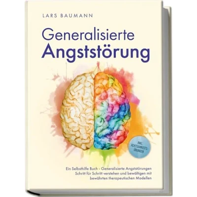 Afbeelding van Generalisierte Angststörung: Ein Selbsthilfe Buch Angststörungen Schritt für verstehen und bewältigen mit bewährten therapeutischen Modellen inkl. Achtsamkeitsübungen