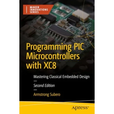 Afbeelding van Maker Innovations Series Programming PIC Microcontrollers with XC8