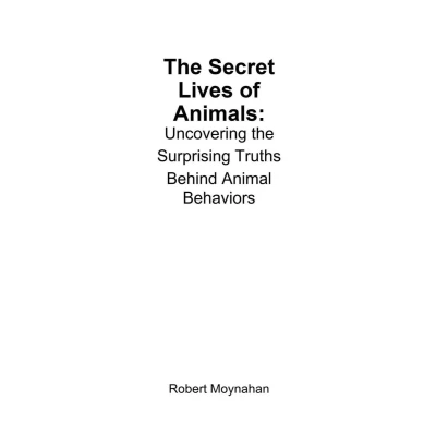 Afbeelding van the Secret Lives of Animals: Uncovering Surprising Truths Behind Animal Behaviors