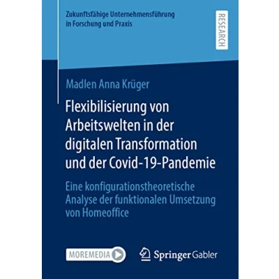 Afbeelding van Zukunftsfähige Unternehmensführung in Forschung und Praxis Flexibilisierung von Arbeitswelten der digitalen Transformation Covid 19 Pandemie