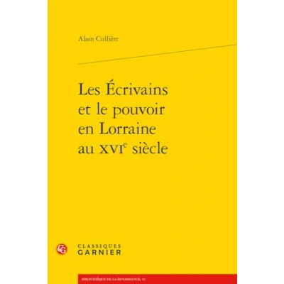 Afbeelding van Les ecrivains et le pouvoir en lorraine au 16e siecle