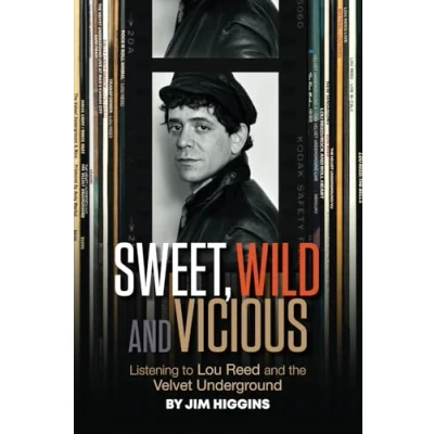 Afbeelding van Sweet, Wild and Vicious: Listening to Lou Reed the Velvet Underground