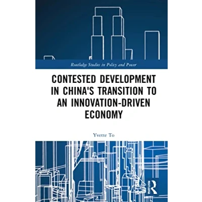Afbeelding van Routledge Studies in Policy and Power Contested Development China&#039;s Transition to an Innovation driven Economy