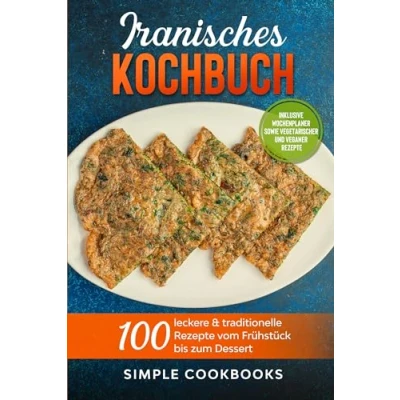Afbeelding van Iranisches Kochbuch: 100 leckere &amp; traditionelle Rezepte vom Frühstück bis zum Dessert Inklusive Wochenplaner sowie vegetarischer und veganer