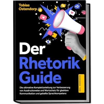 Afbeelding van Der Rhetorik Guide: Die ultimative Komplettanleitung zur Verbesserung von Ausdrucksweise und Wortschatz für glasklare Kommunikation geballte Sprachkompetenz inkl. Workbook