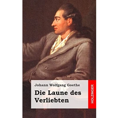 Afbeelding van Die Laune des Verliebten: Ein Schäferspiel in Versen und einem Akte