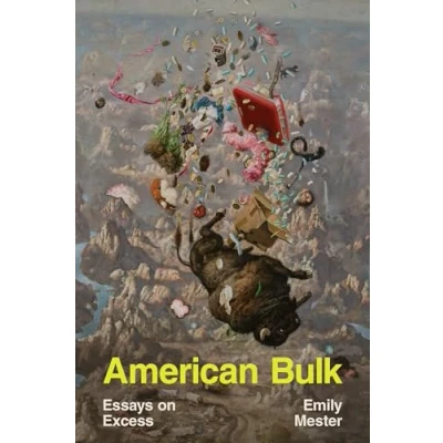 Afbeelding van American Bulk: Essays on Excess