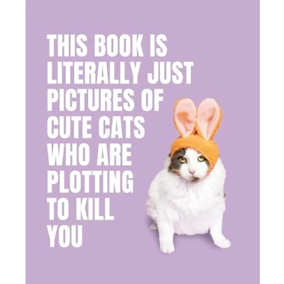 Afbeelding van This Book is Literally Just Pictures of... of Cute Cats Who Are Plotting to Kill You