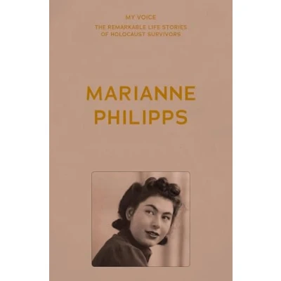 Afbeelding van My Voice: The Remarkable Life Stories of Holocaust Survivors Marianne Philipps