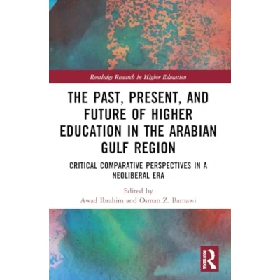 Afbeelding van Routledge Research in Higher Education the Past, Present, and Future of Arabian Gulf Region