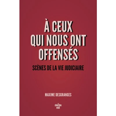 Image de A ceux qui nous ont offensés Scènes de la vie judiciaire
