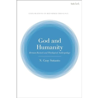 Afbeelding van T&amp;T Clark Explorations in Reformed Theology God and Humanity