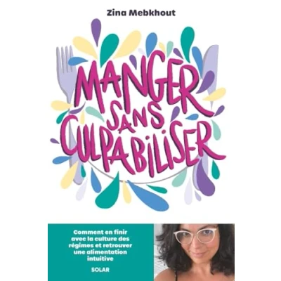 Afbeelding van MANGER SANS CULPABILISER COMMENT EN FINIR AVEC LA CULTURE DE