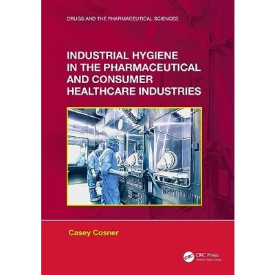 Afbeelding van Drugs and the Pharmaceutical Sciences Industrial Hygiene in Consumer Healthcare Industries
