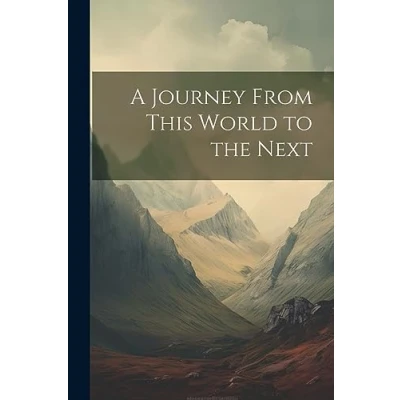 Afbeelding van A Journey from This World to the Next