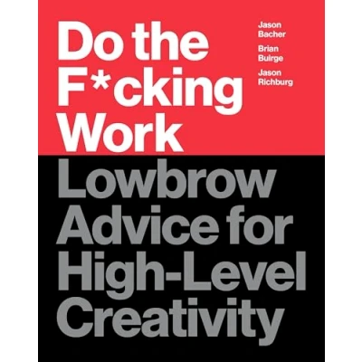 Afbeelding van Do the Fcking Work Lowbrow Advice for HighLevel Creativity