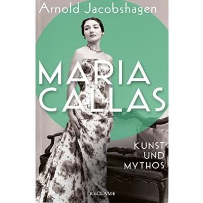 Afbeelding van Maria Callas. Kunst und Mythos Die Biographie der bedeutendsten Opernsängerin des 20. Jahrhunderts