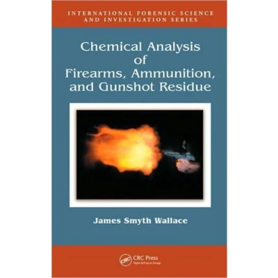 Afbeelding van Chemical Analysis of Firearms, Ammunition, and Gunshot Residue